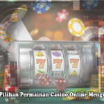 Casino Online Menguntungkan Mengenal Pilihan Permainan - Vipkidreview